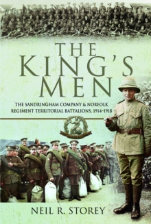 Image for The king's men  : The Sandringham Company and Norfolk Regiment Territorial Battalions, 1914-1918