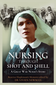 Nursing Through Shot and Shell: A Great War Nurse’s Story