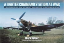 A Fighter Command Station at War: A Photographic Record of RAF Westhampnett from the Battle of Britain to D-Day and Beyond