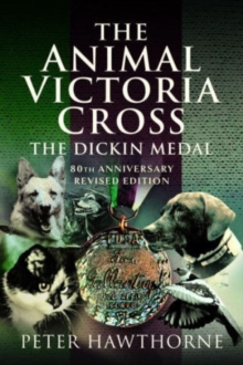 The Animal Victoria Cross: The Dickin Medal – 80th Annivesary Revised Edition