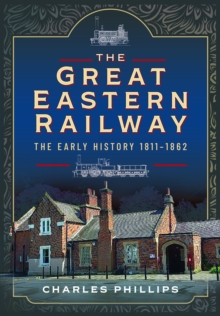 Image for The Great Eastern Railway, The Early History, 1811–1862