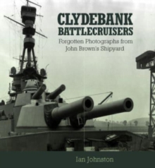 Clydebank Battlecruisers: Forgotten Photographs from John Brown’s Shipyard