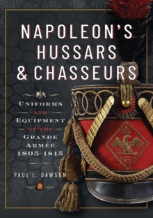 Image for Napoleon's Hussars and Chasseurs: Uniforms and Equipment of the Grande Armee, 1805-1815