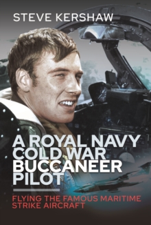 A Royal Navy Cold War Buccaneer Pilot: Flying the Famous Maritime Strike Aircraft