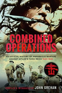 Combined Operations: An Official History of Amphibious Warfare Against Hitler’s Third Reich, 1940-1945