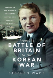 From the Battle of Britain to the Korean War: Serving in the Women’s Voluntary Service and Auxiliary Air Force, 1940-1954