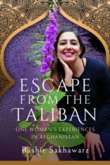 Escape from the Taliban: One Woman’s Experiences in Afghanistan