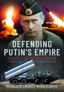 Defending Putin’s Empire: Russia’s Air Defence System