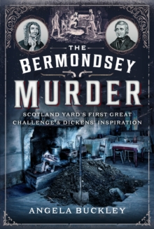 Image for The Bermondsey Murder : Scotland Yard’s First Great Challenge and Dickens’ Inspiration