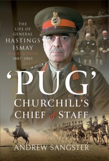 Image for Pug - Churchill's Chief of Staff: The Life of General Hastings Ismay KG GCB CH DSO PS, 1887-1965