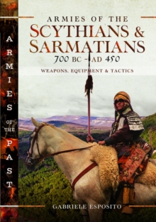 Image for Armies of the Scythians and Sarmatians 700 BC to AD 450  : weapons, equipment and tactics