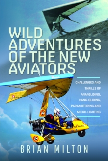 Wild Adventures of the New Aviators: Challenges and Thrills of Paragliding, Hang-gliding, Paramotoring and Micro-lighting
