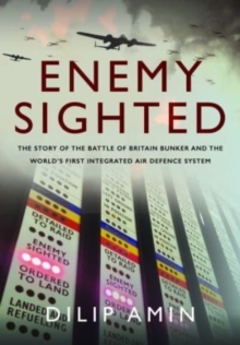 ‘Enemy Sighted’: The Story of the Battle of Britain Bunker and the World s First Integrated Air Defence System