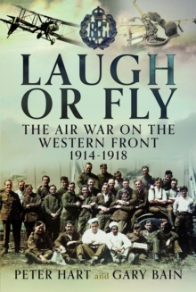 Image for Laugh or Fly : The Air War on the Western Front 1914 – 1918