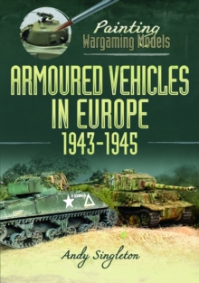 Image for Painting Wargaming Models: Armoured Vehicles in Europe, 1943-1945