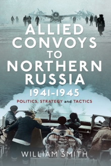 Image for Allied Convoys to Northern Russia, 1941-1945: Politics, Strategy and Tactics