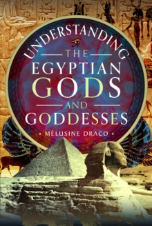Image for Understanding the Egyptian Gods and Goddesses