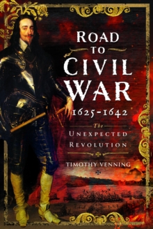 Road to Civil War, 1625-1642: The Unexpected Revolution