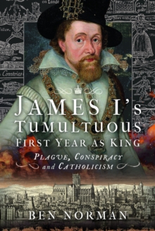 Image for James I’s Tumultuous First Year as King