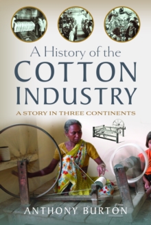 Image for A history of the cotton industry  : a story in three continents