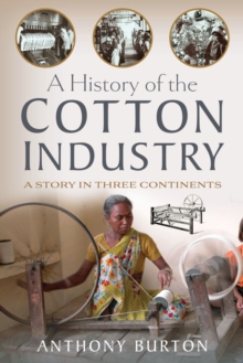 Image for History of the Cotton Industry: A Story in Three Continents