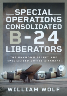 Image for Special Operations Consolidated B-24 Liberators: The Unknown Secret and Specialized Duties Aircraft
