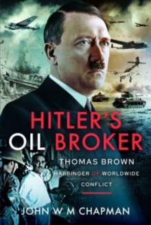 Hitler’s Oil Broker: Thomas Brown, Harbinger of Worldwide Conflict