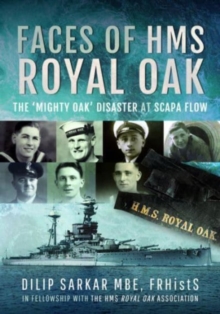 Faces of HMS Royal Oak: The ‘Mighty Oak’ Disaster at Scapa Flow