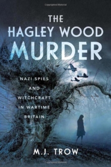 The Hagley Wood Murder: Nazi Spies and Witchcraft in Wartime Britain