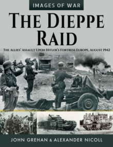 Image for Dieppe Raid: The Allies' Assault Upon Hitler's Fortress Europe, August 1942