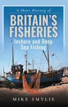 Image for Short History of Britain's Fisheries: Inshore and Deep Sea Fishing