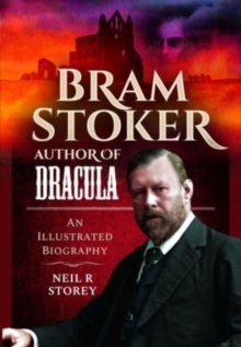 Bram Stoker: Author of Dracula: An Illustrated Biography