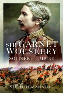 Image for Sir Garnet Wolseley  : soldier of empire