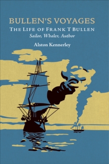 Image for Bullen's Voyages: The Life of Frank T Bullen: Sailor, Whaler, Author