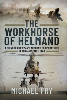 Image for Workhorse of Helmand: A Chinook Crewman's Account of Operations in Afghanistan and Iraq
