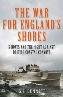 The War for England’s Shores: S-Boats and the Fight Against British Coastal Convoys