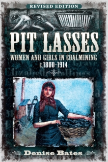 Image for Pit Lasses: Women and Girls in Coalmining C. 1800-1914