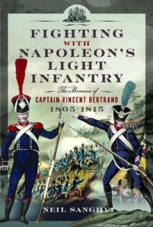 Image for Fighting with Napoleon's Light Infantry : The Memoirs of Captain Vincent Bertrand 1805-1815