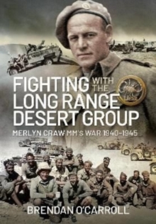 Fighting with the Long Range Desert Group: Merlyn Craw MM’s War 1940-1945