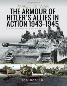 The Armour of Hitler’s Allies in Action, 1943-1945: Rare Photographs from Wartime Archives