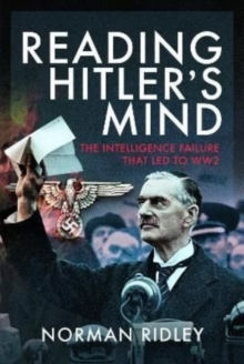 Reading Hitler’s Mind: The Intelligence Failure that led to WW2