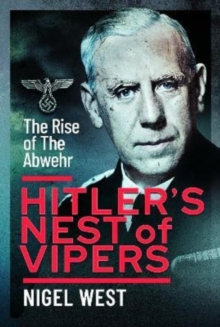 Hitler’s Nest of Vipers: The Rise Of The Abwehr