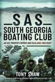 SAS South Georgia Boating Club: An SAS Trooper’s Memoir and Falklands War Diary