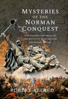 Image for Mysteries of the Norman Conquest: Unravelling the Truth of the Battle of Hastings and the Events of 1066