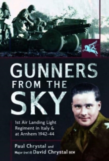 Gunners from the Sky: 1st Air Landing Light Regiment in Italy and at Arnhem, 1942 44