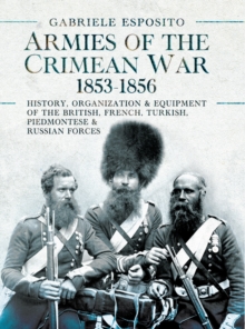Image for Armies of the Crimean War, 1853-1856: History, Organization and Equipment of the British, French, Turkish, Piedmontese and Russian Forces