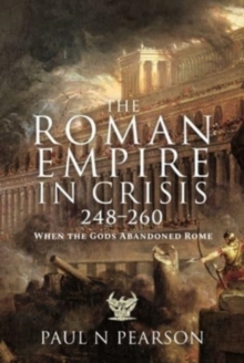 The Roman Empire in Crisis, 248 260: When the Gods Abandoned Rome