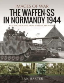 Waffen-SS in Normandy, 1944: Rare Photographs from Wartime Archives