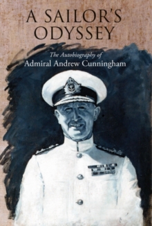 A Sailor’s Odyssey: The Autobiography of Admiral Andrew Cunningham