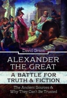 Image for Alexander the Great, a Battle for Truth and Fiction